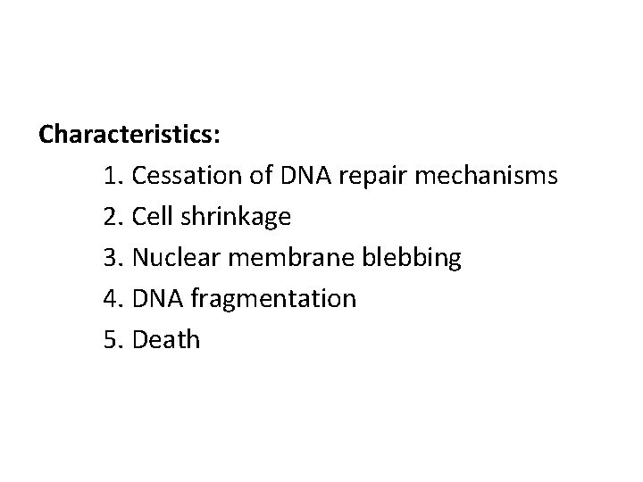 Characteristics: 1. Cessation of DNA repair mechanisms 2. Cell shrinkage 3. Nuclear membrane blebbing