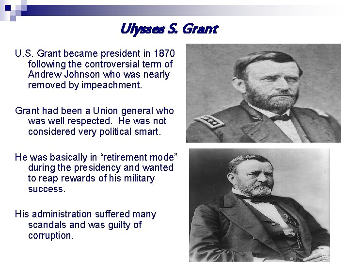 Ulysses S. Grant U. S. Grant became president in 1870 following the controversial term