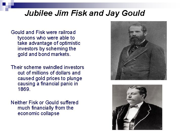 Jubilee Jim Fisk and Jay Gould and Fisk were railroad tycoons who were able