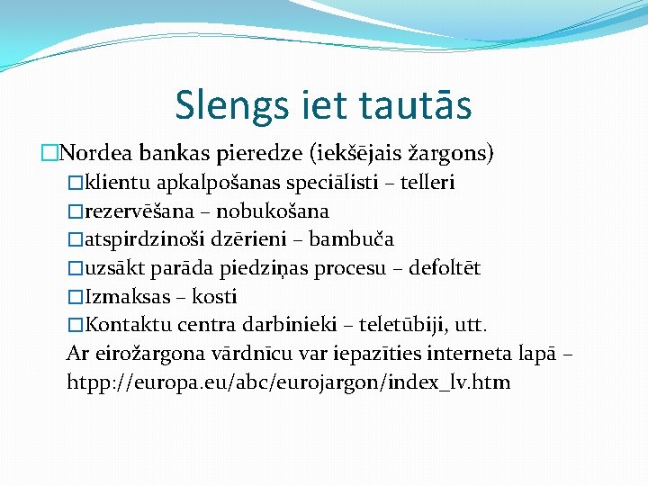 Slengs iet tautās �Nordea bankas pieredze (iekšējais žargons) �klientu apkalpošanas speciālisti – telleri �rezervēšana