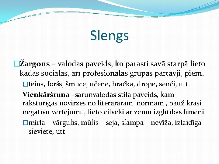 Slengs �Žargons – valodas paveids, ko parasti savā starpā lieto kādas sociālas, arī profesionālas