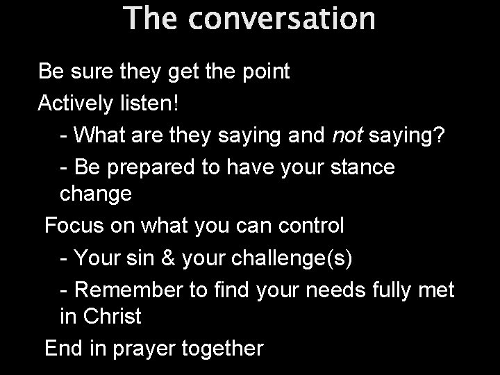 The conversation Be sure they get the point Actively listen! - What are they