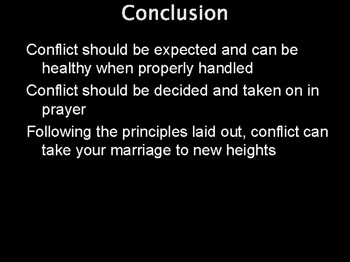 Conclusion Conflict should be expected and can be healthy when properly handled Conflict should