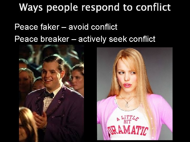 Ways people respond to conflict Peace faker – avoid conflict Peace breaker – actively