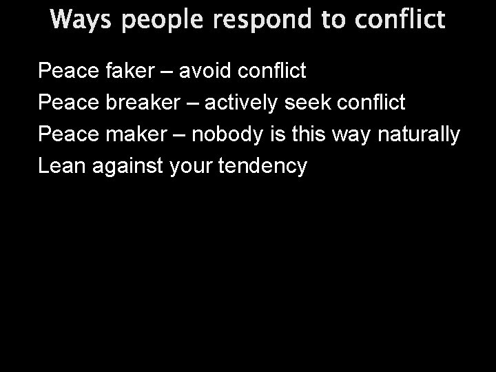 Ways people respond to conflict Peace faker – avoid conflict Peace breaker – actively