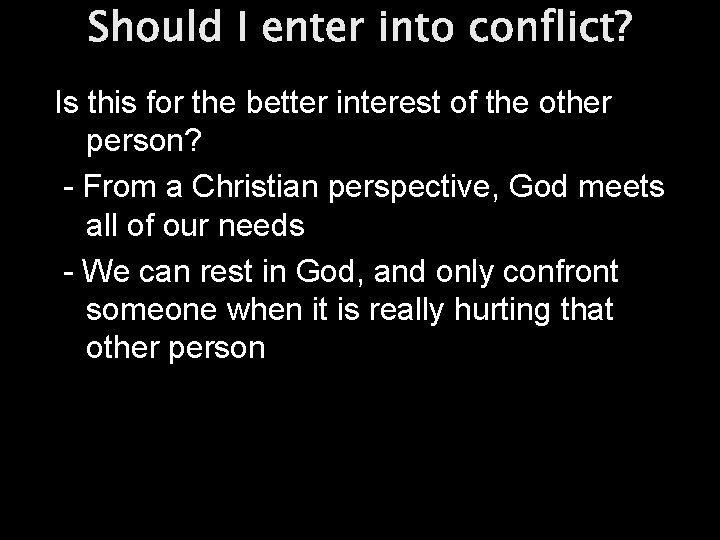 Should I enter into conflict? Is this for the better interest of the other