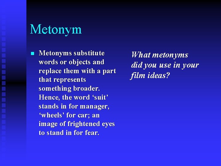Metonym n Metonyms substitute words or objects and replace them with a part that