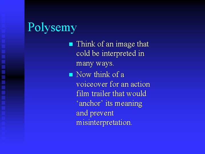 Polysemy n n Think of an image that cold be interpreted in many ways.