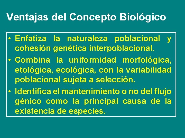 Ventajas del Concepto Biológico • Enfatiza la naturaleza poblacional y cohesión genética interpoblacional. •