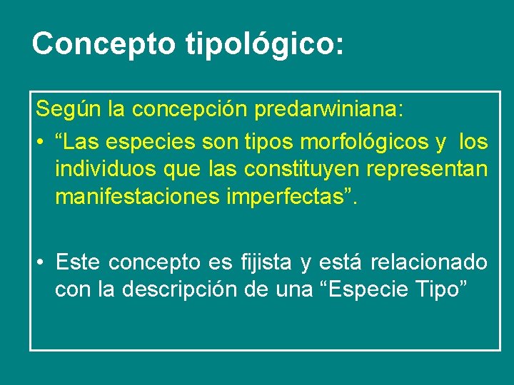 Concepto tipológico: Según la concepción predarwiniana: • “Las especies son tipos morfológicos y los