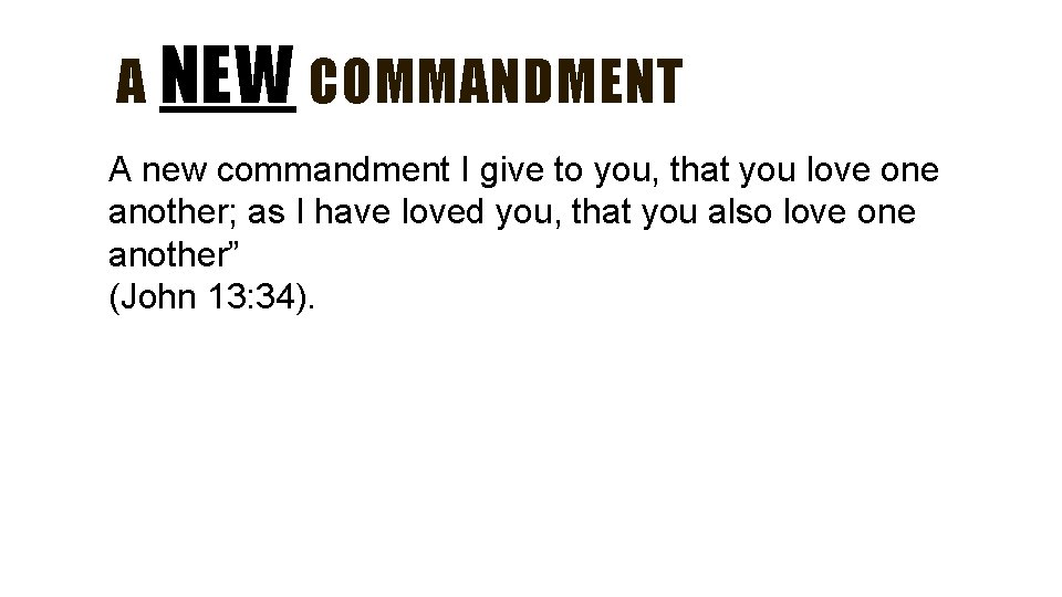 A NEW COMMANDMENT A new commandment I give to you, that you love one A NEW COMMANDMENT A new commandment I give to you, that you love one