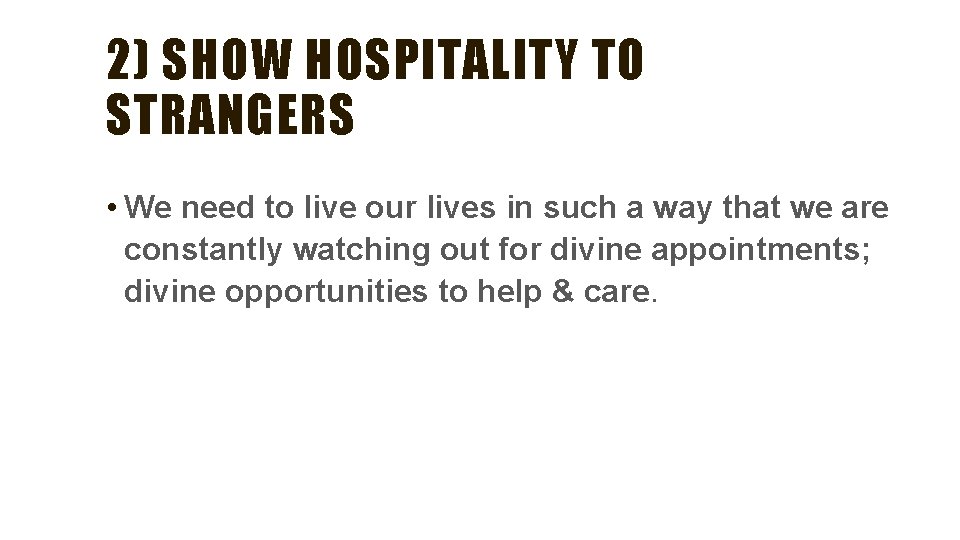 2) SHOW HOSPITALITY TO STRANGERS • We need to live our lives in such 2) SHOW HOSPITALITY TO STRANGERS • We need to live our lives in such