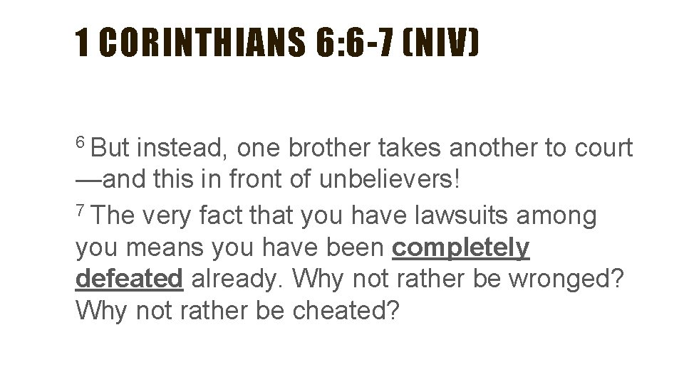 1 CORINTHIANS 6: 6 -7 (NIV) 6 But instead, one brother takes another to 1 CORINTHIANS 6: 6 -7 (NIV) 6 But instead, one brother takes another to