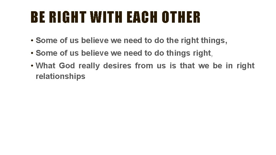 BE RIGHT WITH EACH OTHER • Some of us believe we need to do BE RIGHT WITH EACH OTHER • Some of us believe we need to do