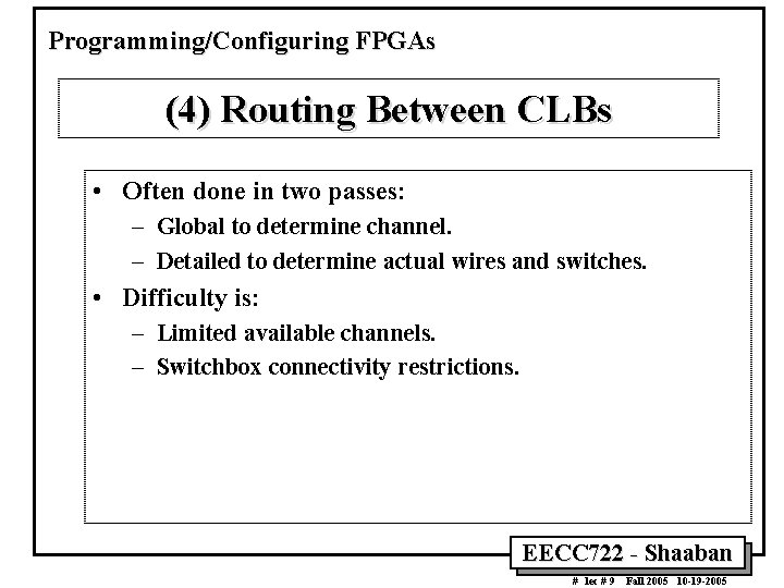 Programming/Configuring FPGAs (4) Routing Between CLBs • Often done in two passes: – Global