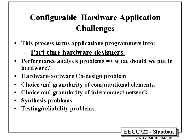 Configurable Hardware Application Challenges • This process turns applications programmers into: – Part-time hardware