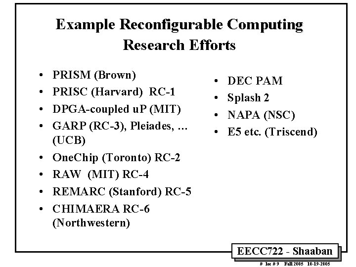 Example Reconfigurable Computing Research Efforts • • PRISM (Brown) PRISC (Harvard) RC-1 DPGA-coupled u.