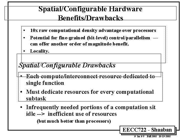 Spatial/Configurable Hardware Benefits/Drawbacks • 10 x raw computational density advantage over processors • Potential