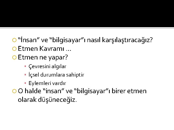  “İnsan” ve “bilgisayar”ı nasıl karşılaştıracağız? Etmen Kavramı … Etmen ne yapar? ▪ Çevresini