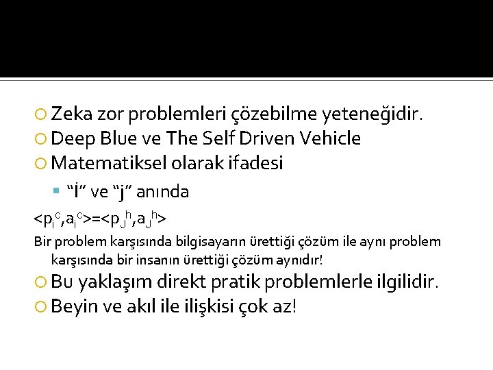  Zeka zor problemleri çözebilme yeteneğidir. Deep Blue ve The Self Driven Vehicle Matematiksel