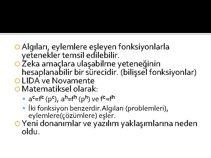  Algıları, eylemlere eşleyen fonksiyonlarla yetenekler temsil edilebilir. Zeka amaçlara ulaşabilme yeteneğinin hesaplanabilir bir