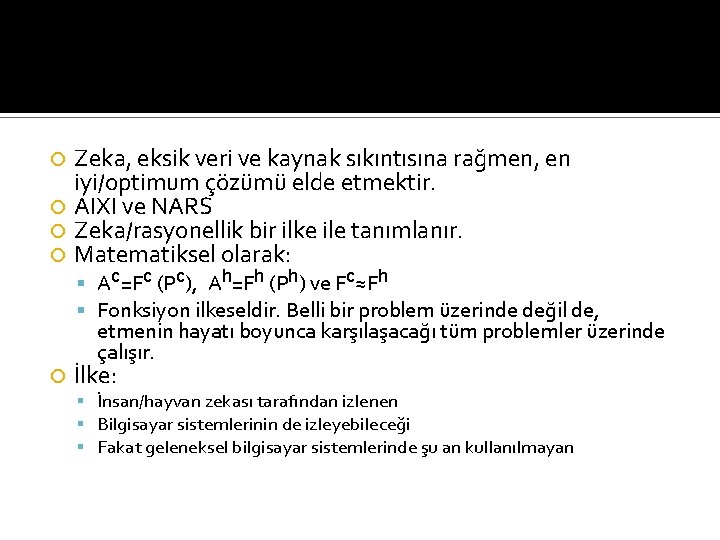 Zeka, eksik veri ve kaynak sıkıntısına rağmen, en iyi/optimum çözümü elde etmektir. AIXI ve