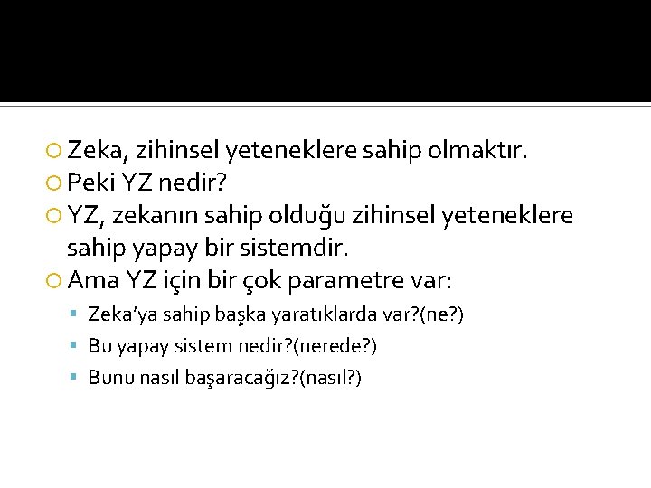  Zeka, zihinsel yeteneklere sahip olmaktır. Peki YZ nedir? YZ, zekanın sahip olduğu zihinsel