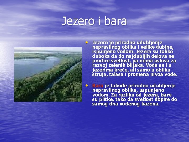 Jezero i bara • Jezero je prirodno udubljenje nepravilnog oblika i velike dubine, ispunjeno