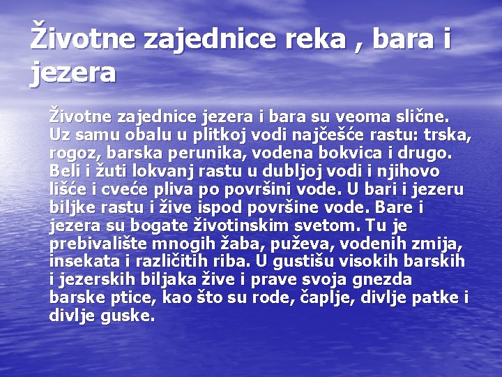 Životne zajednice reka , bara i jezera Životne zajednice jezera i bara su veoma