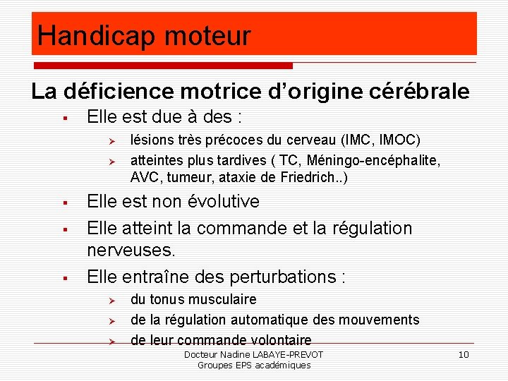 Handicap moteur La déficience motrice d’origine cérébrale Elle est due à des : lésions