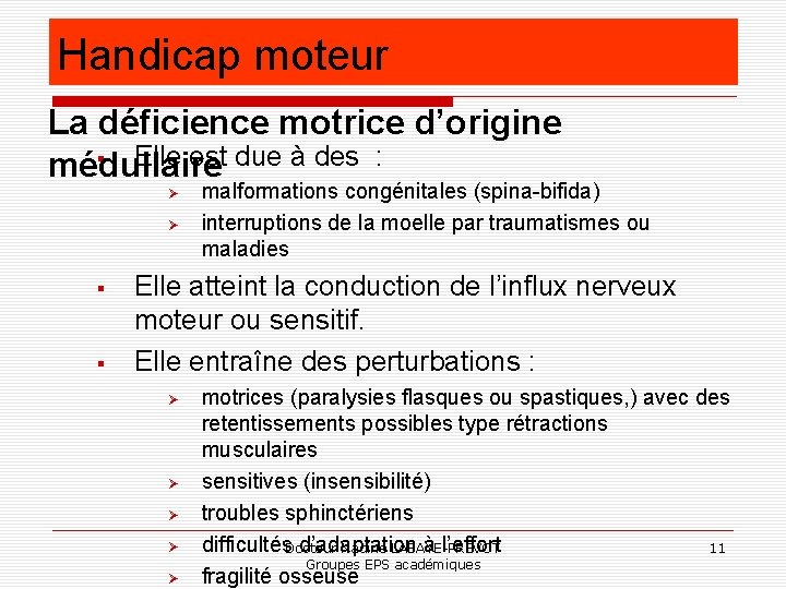 Handicap moteur La déficience motrice d’origine Elle est due à des : médullaire malformations