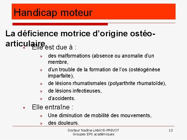 Handicap moteur La déficience motrice d’origine ostéoarticulaire. Elle est due à : des malformations