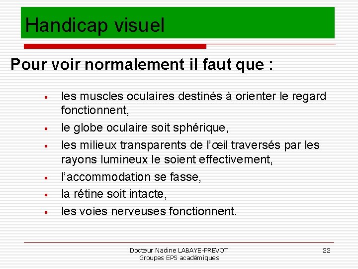 Handicap visuel Pour voir normalement il faut que : les muscles oculaires destinés à