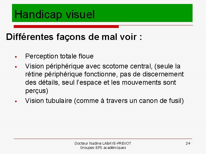 Handicap visuel Différentes façons de mal voir : Perception totale floue Vision périphérique avec