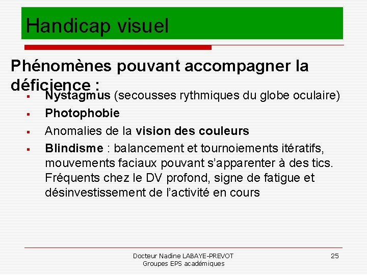 Handicap visuel Phénomènes pouvant accompagner la déficience : Nystagmus (secousses rythmiques du globe oculaire)