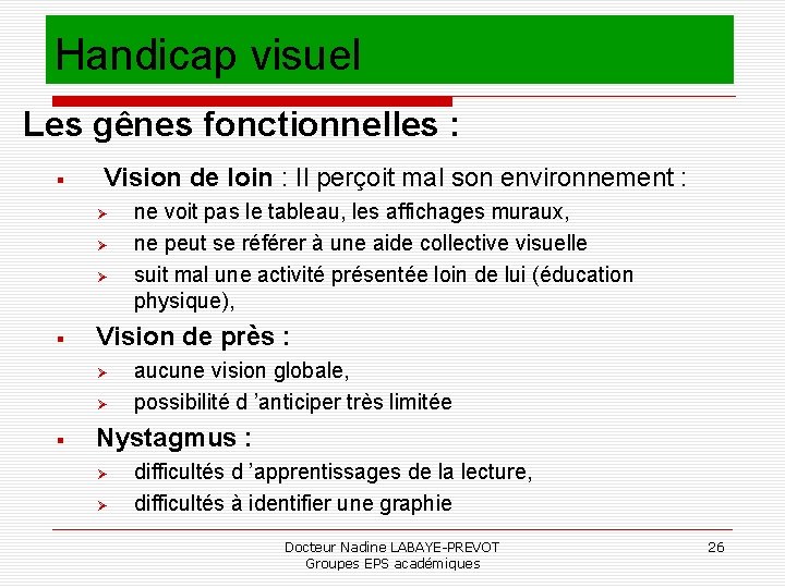 Handicap visuel Les gênes fonctionnelles : Vision de loin : Il perçoit mal son