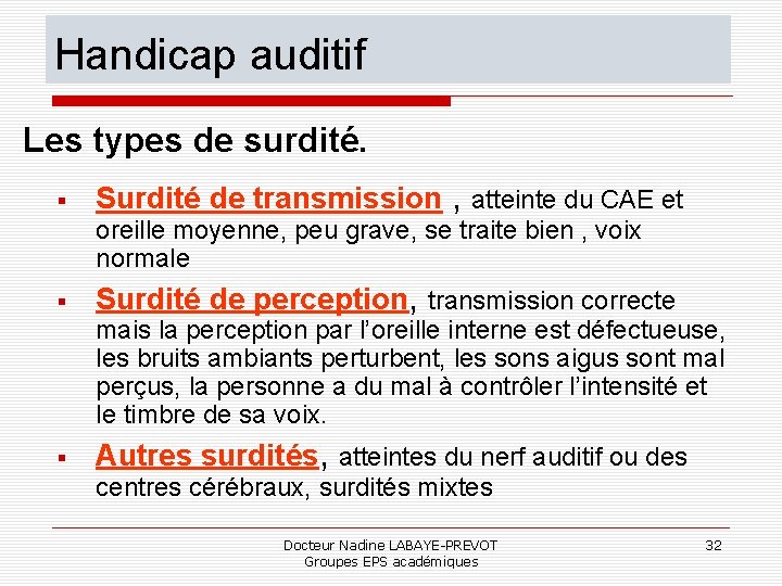 Handicap auditif Les types de surdité. Surdité de transmission , atteinte du CAE et