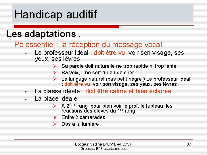 Handicap auditif Les adaptations. Pb essentiel : la réception du message vocal Le professeur