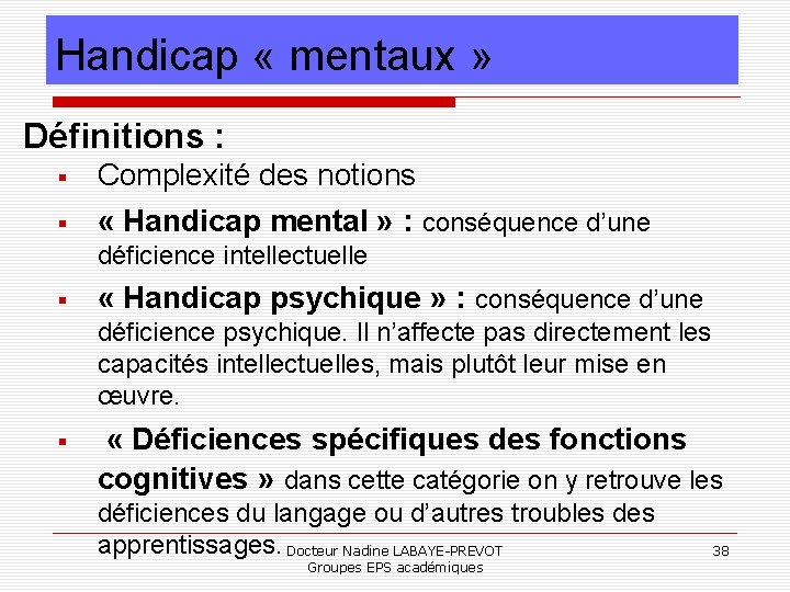 Handicap « mentaux » Définitions : Complexité des notions « Handicap mental » :