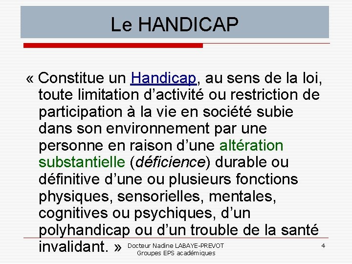 Le HANDICAP « Constitue un Handicap, au sens de la loi, toute limitation d’activité