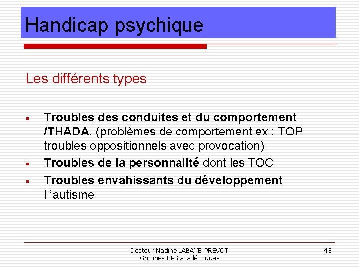 Handicap psychique Les différents types Troubles des conduites et du comportement /THADA. (problèmes de