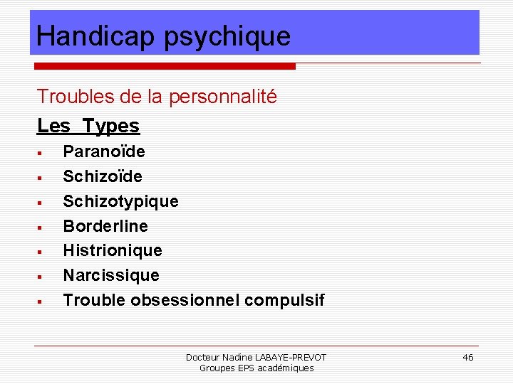 Handicap psychique Troubles de la personnalité Les Types Paranoïde Schizotypique Borderline Histrionique Narcissique Trouble