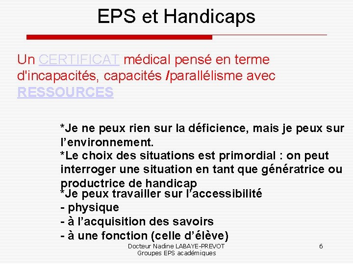 EPS et Handicaps Un CERTIFICAT médical pensé en terme d'incapacités, capacités /parallélisme avec RESSOURCES