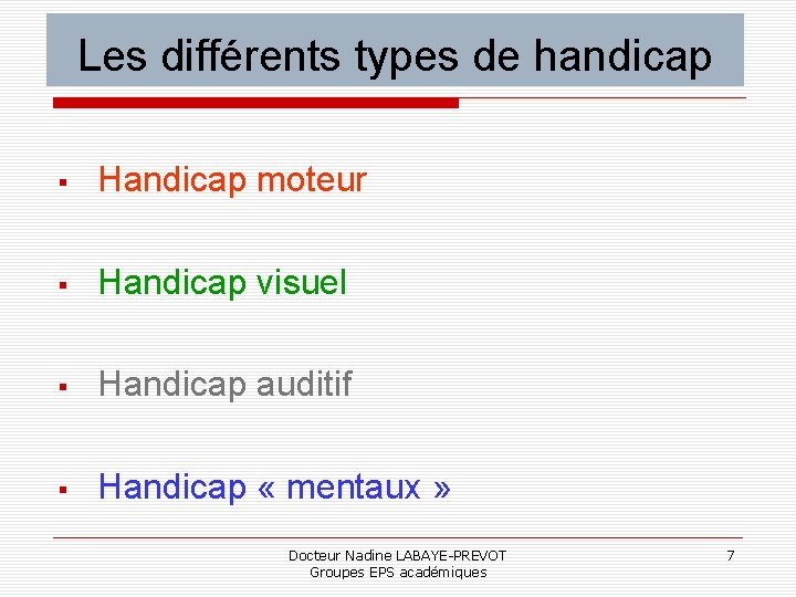 Les différents types de handicap Handicap moteur Handicap visuel Handicap auditif Handicap « mentaux