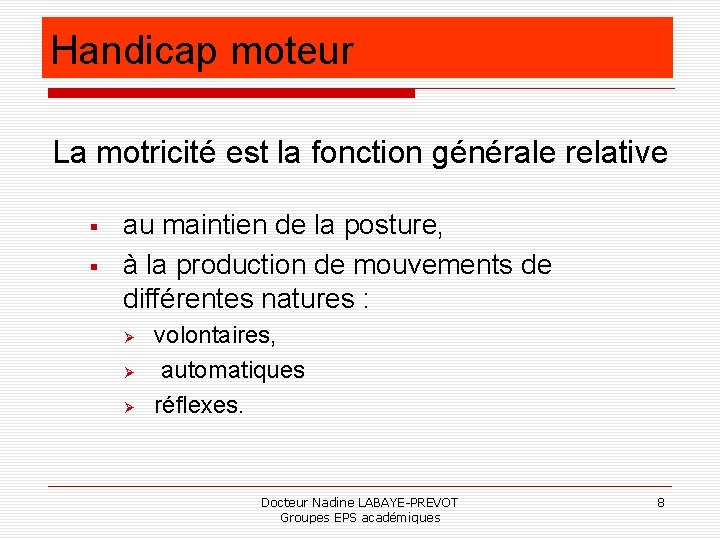 Handicap moteur La motricité est la fonction générale relative au maintien de la posture,