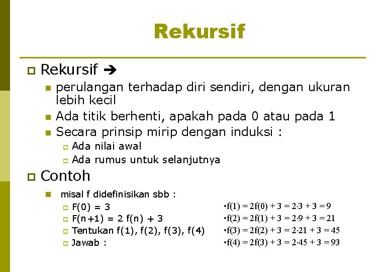 Rekursif p Rekursif n n n perulangan terhadap diri sendiri, dengan ukuran lebih kecil