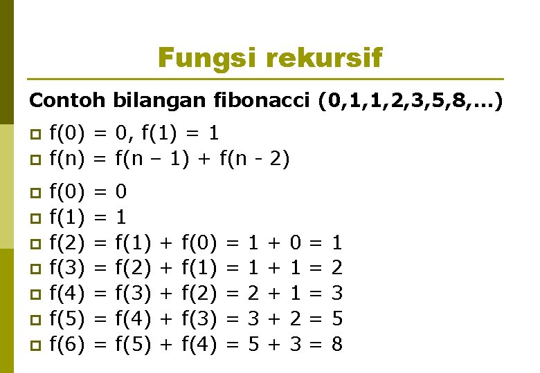 Fungsi rekursif Contoh bilangan fibonacci (0, 1, 1, 2, 3, 5, 8, …) p