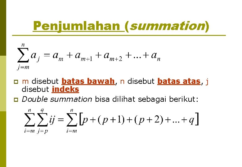 Penjumlahan (summation) p p m disebut batas bawah, n disebut batas, j disebut indeks