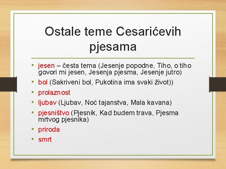 Ostale teme Cesarićevih pjesama • jesen – česta tema (Jesenje popodne, Tiho, o tiho