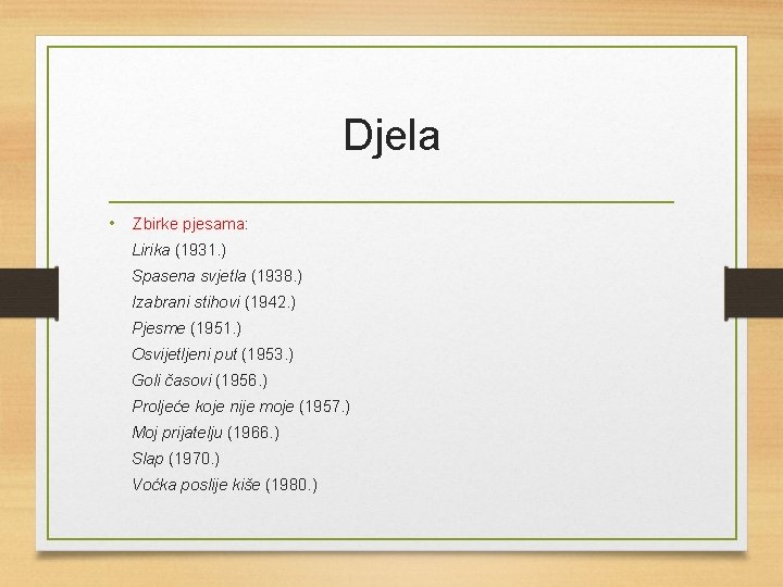 Djela • Zbirke pjesama: Lirika (1931. ) Spasena svjetla (1938. ) Izabrani stihovi (1942.